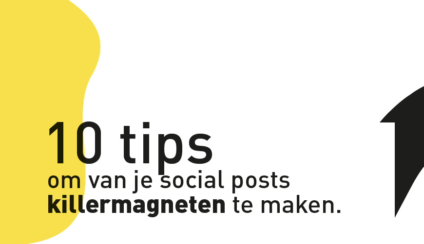 10 tips om van je social posts killermagneten te maken